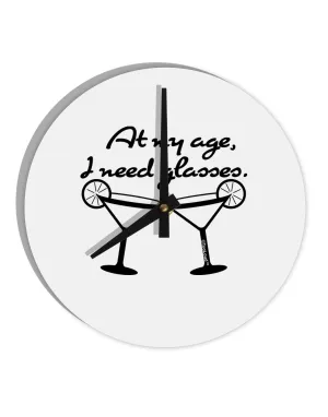 At My Age I Need Glasses - Margarita 10 InchRound Wall Clock  by TooLoud
