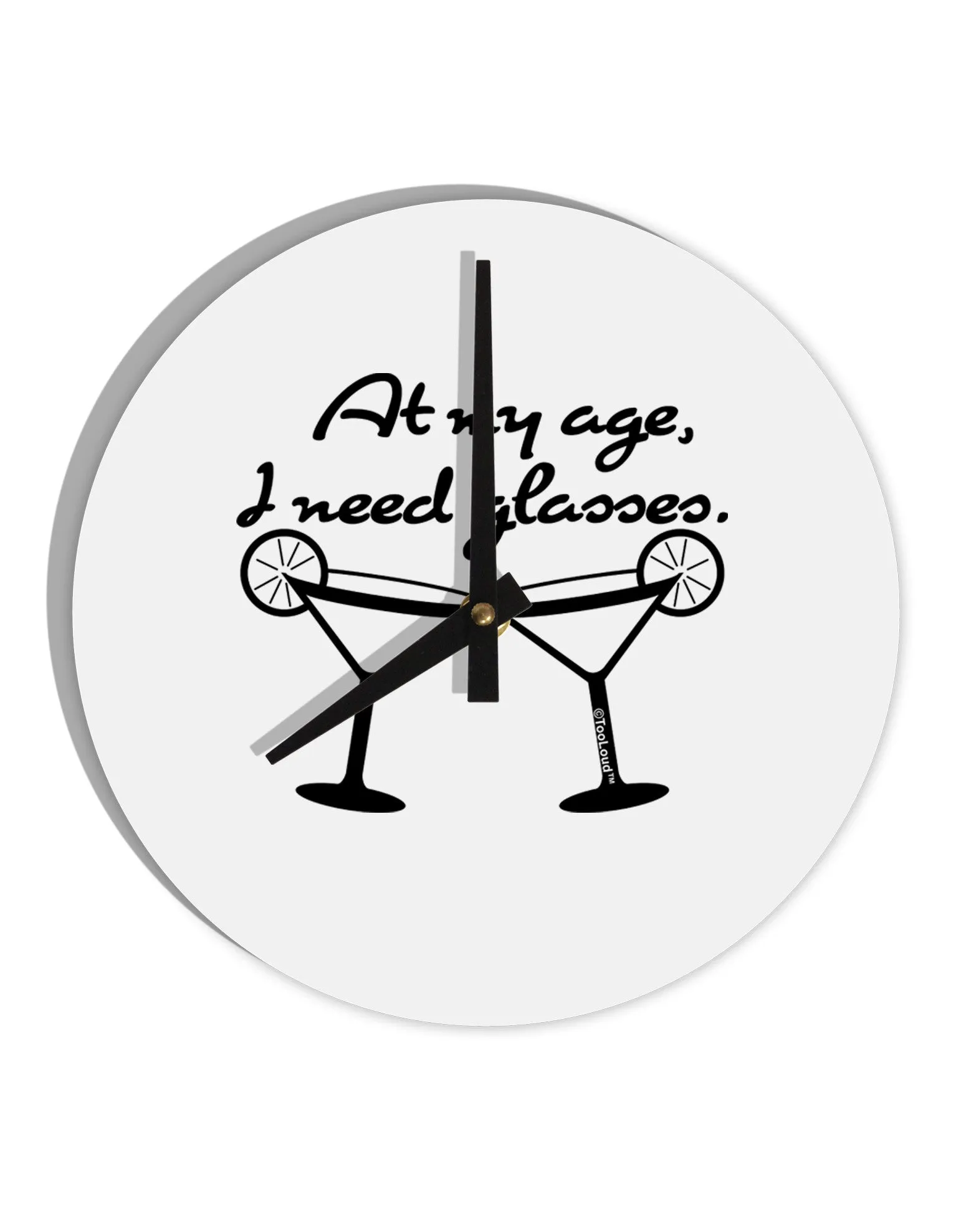 At My Age I Need Glasses - Margarita 10 InchRound Wall Clock  by TooLoud